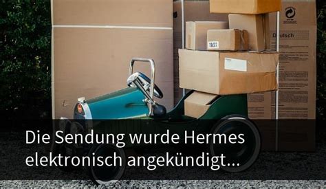 die sendung wurde hermes elektronisch angekündigt.|unverständlicher paketstatus Hermes.